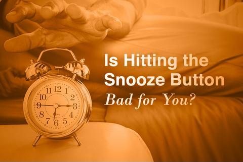 Is Hitting the Snooze Button Bad For You?