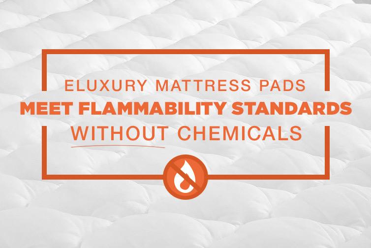 eLuxury Blog: eLuxury Mattress Pads Meet Flammability Standards without Flame Retardant Chemicals